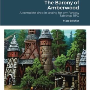 The Barony of Amberwood: A complete drop in setting for any Fantasy Tabletop RPG