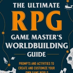 The Ultimate RPG Game Master's Worldbuilding Guide: Prompts and Activities to Create and Customize Your Own Game World (Ultimate Role Playing Game Series)
