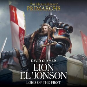 Lion El'Jonson: Lord of the First: The Horus Heresy Primarchs, Book 13