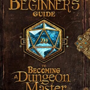 The Advanced RPG Beginners Guide to Becoming a Dungeon Master: An Easy-to-Digest Collection of Knowledge for New Game Masters (Advanced RPG Guides)