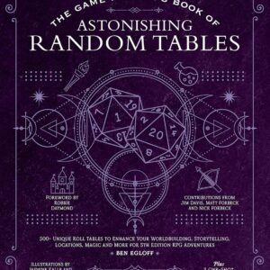 The Game Master's Book of Astonishing Random Tables: 300+ Unique Roll Tables to Enhance Your Worldbuilding, Storytelling, Locations, Magic and More ... RPG Adventures (The Game Master Series)